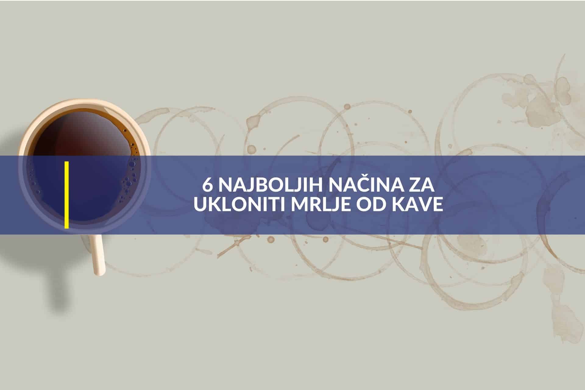 6 najboljih nacina za ukloniti mrlje od kave